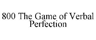 800 THE GAME OF VERBAL PERFECTION