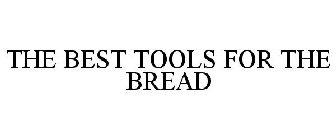 THE BEST TOOLS FOR THE BREAD