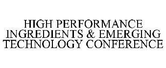 HIGH PERFORMANCE INGREDIENTS & EMERGINGTECHNOLOGY CONFERENCE