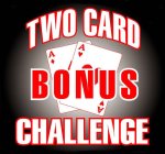 TWO CARD BONUS CHALLENGE