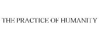 THE PRACTICE OF HUMANITY