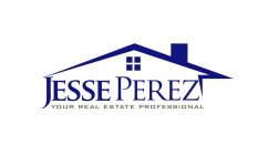 JESSE PEREZ YOUR REAL ESTATE PROFESSIONAL