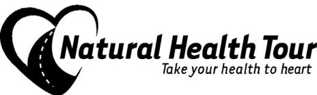 NATURAL HEALTH TOUR TAKE YOUR HEALTH TO HEART