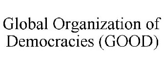 GLOBAL ORGANIZATION OF DEMOCRACIES (GOOD)