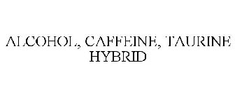 ALCOHOL, CAFFEINE, TAURINE HYBRID