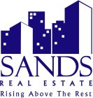 SANDS REAL ESTATE RISING ABOVE THE REST