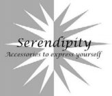 SERENDIPITY ACCESSORIES TO EXPRESS YOURSELF