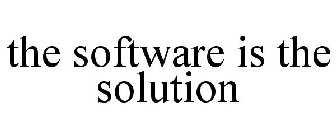 THE SOFTWARE IS THE SOLUTION