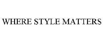 WHERE STYLE MATTERS