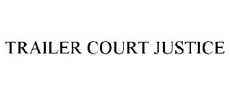 TRAILER COURT JUSTICE