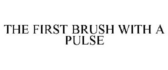 THE FIRST BRUSH WITH A PULSE