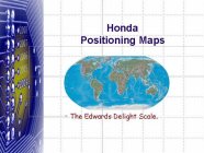 THE EDWARDS DELIGHT SCALE. HONDA POSITIONING MAPS