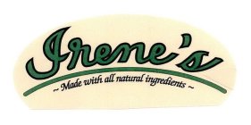 IRENE'S ~ MADE WITH ALL NATURAL INGREDIENTS ~