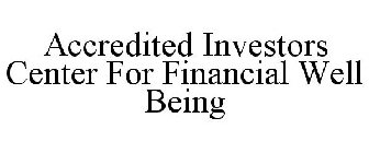 ACCREDITED INVESTORS CENTER FOR FINANCIAL WELL BEING