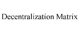 DECENTRALIZATION MATRIX