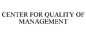 CENTER FOR QUALITY OF MANAGEMENT