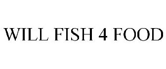 WILL FISH 4 FOOD