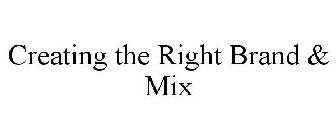 CREATING THE RIGHT BRAND & MIX