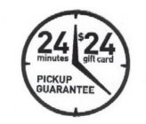 24 MINUTES $24 GIFT CARD PICKUP GUARANTEE