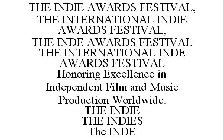 THE INDIE AWARDS FESTIVAL, THE INTERNATIONAL INDIE AWARDS FESTIVAL, THE INDE AWARDS FESTIVAL THE INTERNATIONAL INDE AWARDS FESTIVAL HONORING EXCELLENCE IN INDEPENDENT FILM AND MUSIC PRODUCTION WORLDWI