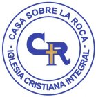 CR CASA SOBRE LA ROCA - IGLESIA CRISTIANA INTEGRAL