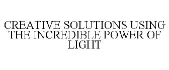 CREATIVE SOLUTIONS USING THE INCREDIBLE POWER OF LIGHT