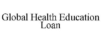 GLOBAL HEALTH EDUCATION LOAN