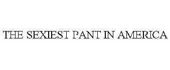THE SEXIEST PANT IN AMERICA