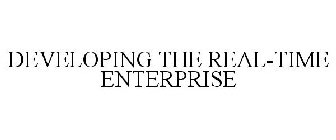 DEVELOPING THE REAL-TIME ENTERPRISE
