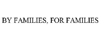 BY FAMILIES, FOR FAMILIES