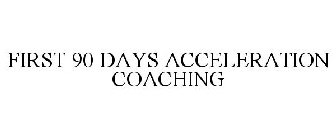 FIRST 90 DAYS ACCELERATION COACHING
