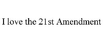 I LOVE THE 21ST AMENDMENT