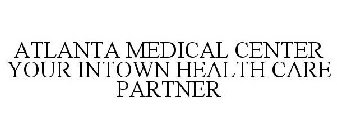 ATLANTA MEDICAL CENTER YOUR INTOWN HEALTH CARE PARTNER