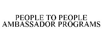 PEOPLE TO PEOPLE AMBASSADOR PROGRAMS