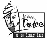 LA CASA DOLCE ITALIAN DESSERT CAFE