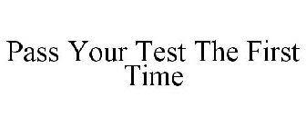 PASS YOUR TEST THE FIRST TIME