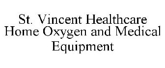 ST. VINCENT HEALTHCARE HOME OXYGEN AND MEDICAL EQUIPMENT