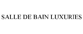 SALLE DE BAIN LUXURIES