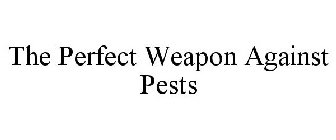 THE PERFECT WEAPON AGAINST PESTS