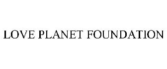 LOVE PLANET FOUNDATION