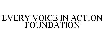 EVERY VOICE IN ACTION FOUNDATION