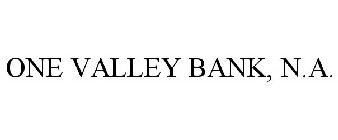 ONE VALLEY BANK, N.A.