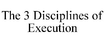 THE 3 DISCIPLINES OF EXECUTION