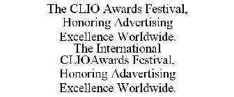 THE CLIO AWARDS FESTIVAL, HONORING ADVERTISING EXCELLENCE WORLDWIDE. THE INTERNATIONAL CLIOAWARDS FESTIVAL, HONORING ADAVERTISING EXCELLENCE WORLDWIDE.