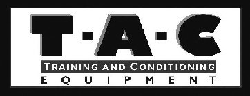 T·A·C TRAINING AND CONDITIONING EQUIPMENT