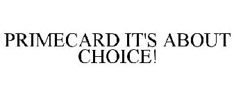 PRIMECARD IT'S ABOUT CHOICE!