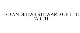 TED ANDREWS STEWARD OF THE EARTH