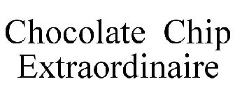 CHOCOLATE CHIP EXTRAORDINAIRE