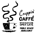 CROPPIN' CAFFÉ WEEKENDS OPEN LATE TABLE SPACE AVAILABLE