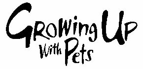 GROWING UP WITH PETS